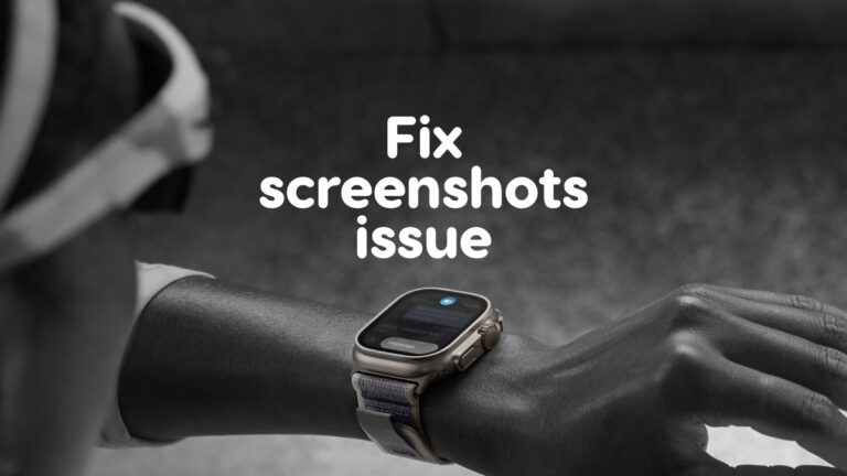 Apple Watch Not Taking Screenshots? Here’s the Fix