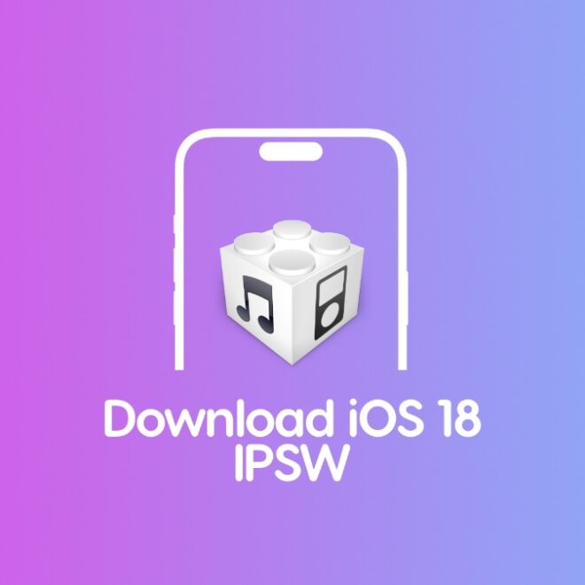 Download iOS 18 and iPadOS 18 Final IPSW Files