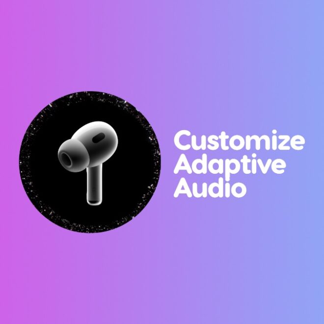 Customize Adaptive Audio in AirPods Pro to Cancel More Noise