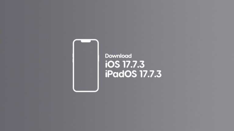 Download: iOS 17.7.3 and iPadOS 17.7.3 Now Available