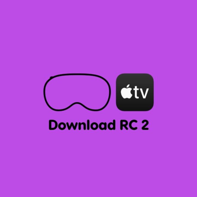 Download: RC 2 of tvOS 18.2, visionOS 2.2 Released
