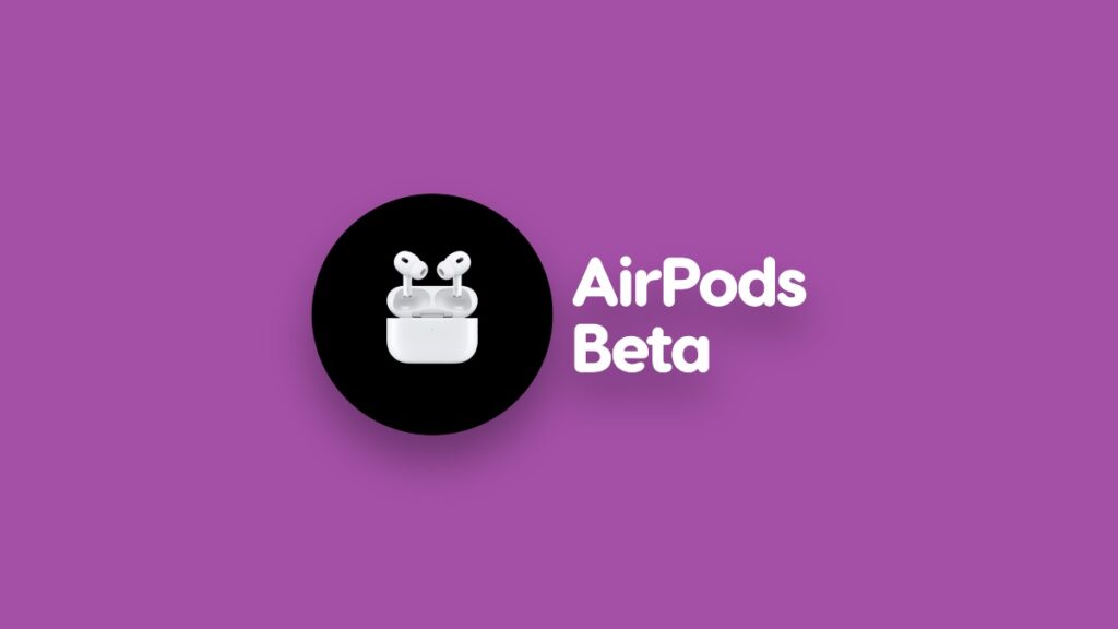 Download AirPods beta firmware using macOS 26 Tahoe.