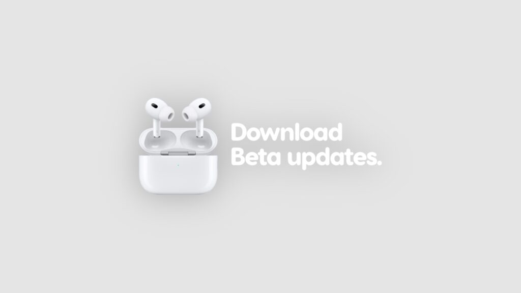 Download AirPods beta firmware updates.