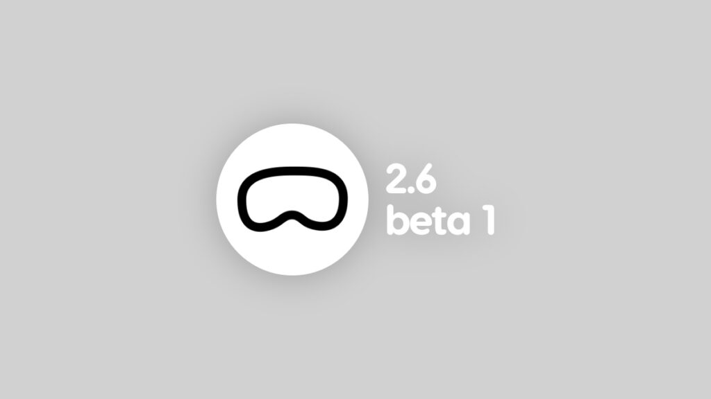 Download visionOS 2.6 beta 1.