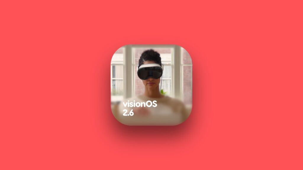 Download visionOS 2.6 for Vision Pro.