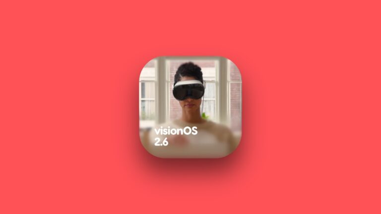 Download visionOS 2.6 Final Update for Vision Pro with Bug Fixes