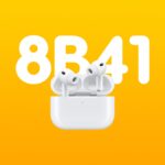 AirPods Pro 3 Firmware 8B41 and AirPods Pro 2 8B40 Released