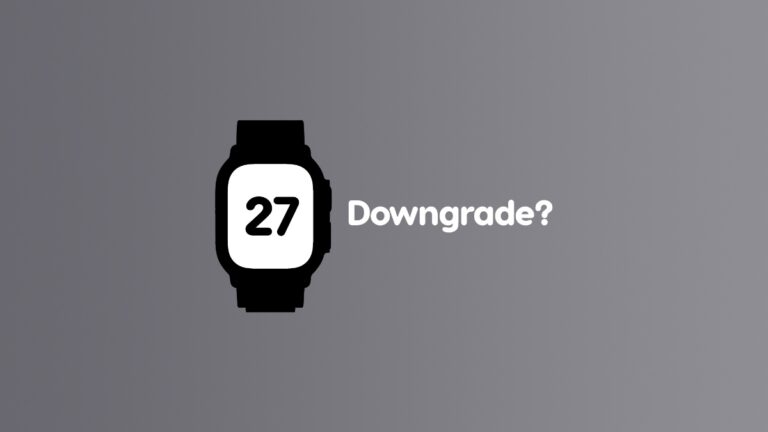 Can You Downgrade watchOS 27 on Apple Watch Back to 26?