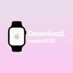 How to Download watchOS 27 Beta 1 on Apple Watch