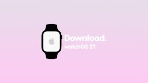 How to Download watchOS 27 Beta 1 on Apple Watch