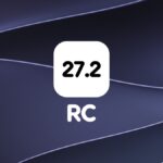 Download RC of iOS 27.2, macOS 27.2, and Other Updates